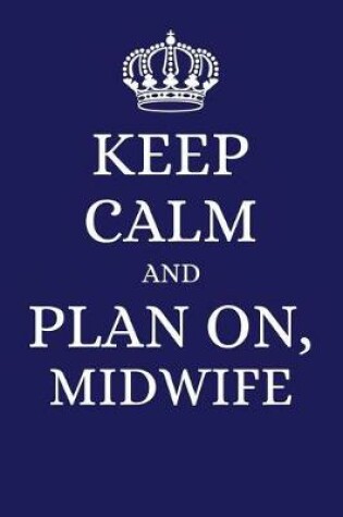 Cover of Keep Calm and Plan on Midwife