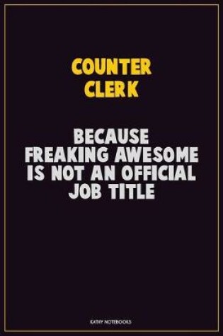 Cover of Counter Clerk, Because Freaking Awesome Is Not An Official Job Title