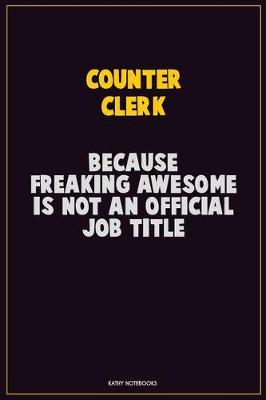 Book cover for Counter Clerk, Because Freaking Awesome Is Not An Official Job Title