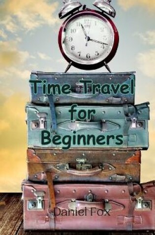 Cover of Time Travel for Beginners