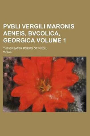 Cover of Pvbli Vergili Maronis Aeneis, Bvcolica, Georgica Volume 1; The Greater Poems of Virgil