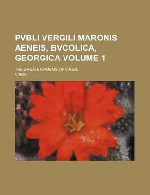 Book cover for Pvbli Vergili Maronis Aeneis, Bvcolica, Georgica Volume 1; The Greater Poems of Virgil