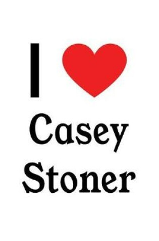 Cover of I Love Casey Stoner