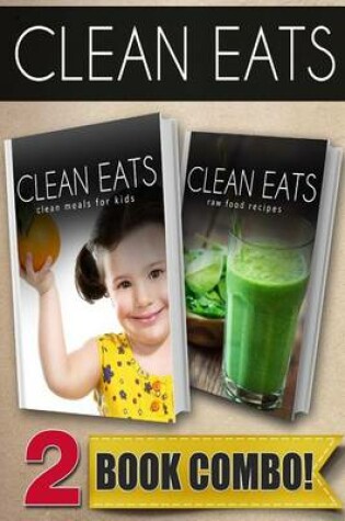 Cover of Clean Meals for Kids and Raw Food Recipes