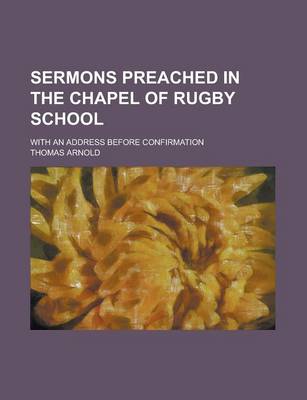 Book cover for Sermons Preached in the Chapel of Rugby School; With an Address Before Confirmation