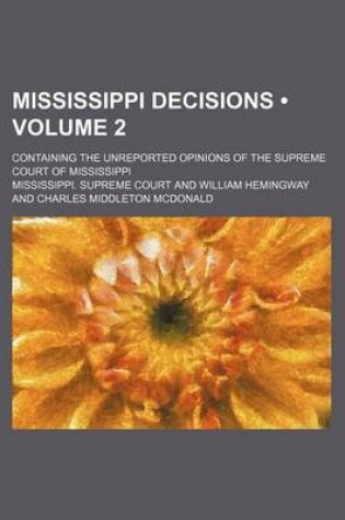 Cover of Mississippi Decisions (Volume 2); Containing the Unreported Opinions of the Supreme Court of Mississippi