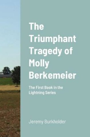 Cover of The Triumphant Tragedy of Molly Berkemeier