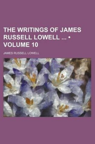 Cover of The Writings of James Russell Lowell (Volume 10)