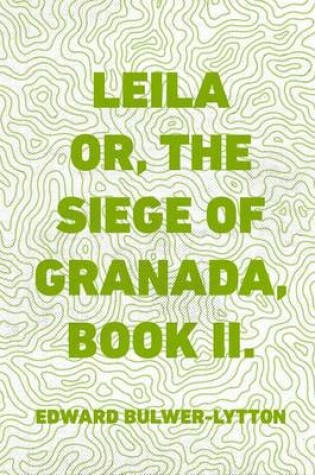 Cover of Leila Or, the Siege of Granada, Book II.
