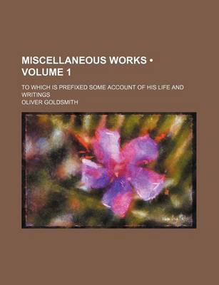 Book cover for Miscellaneous Works (Volume 1 ); To Which Is Prefixed Some Account of His Life and Writings