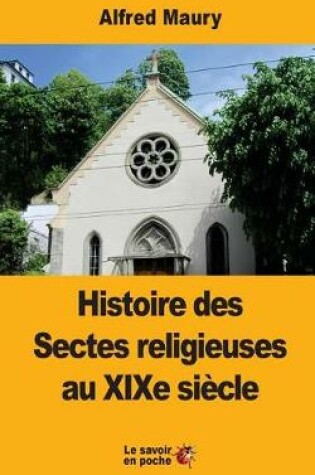 Cover of Histoire Des Sectes Religieuses Au Xixe Si cle