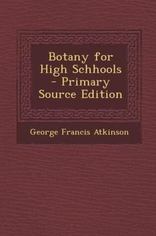 Cover of Botany for High Schhools - Primary Source Edition