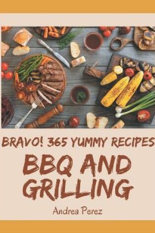 Cover of Bravo! 365 Yummy BBQ and Grilling Recipes