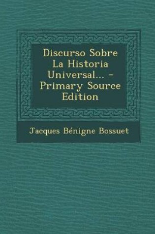 Cover of Discurso Sobre La Historia Universal... - Primary Source Edition