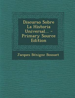 Book cover for Discurso Sobre La Historia Universal... - Primary Source Edition