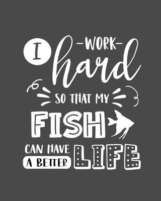 Book cover for I Work Hard So That My Fish Can Have a Better Life