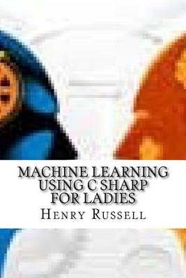 Book cover for Machine Learning Using C Sharp for Ladies