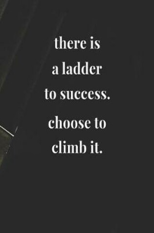 Cover of There Is A Ladder To Success! Choose To Climb It