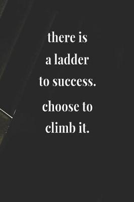 Book cover for There Is A Ladder To Success! Choose To Climb It