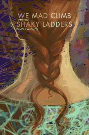 Cover of We Mad Climb Shaky Ladders