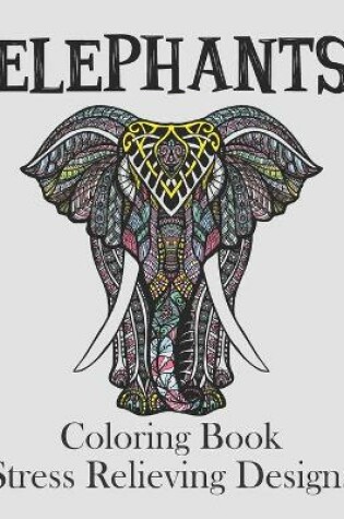 Cover of Elephants Coloring Book Stress Relieving Designs