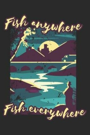 Cover of Fish Anywhere Fish Everywhere