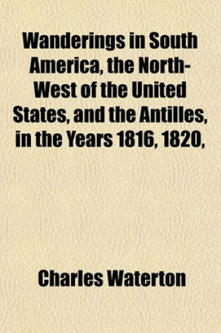 Cover of Wanderings in South America, the North-West of the United States, and the Antilles, in the Years 1816, 1820,