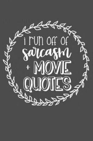 Cover of I Run Off Of Sarcasm + Movie Quotes