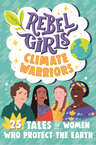 Cover of Rebel Girls Climate Warriors: 25 Tales of Women Who Protect the Earth
