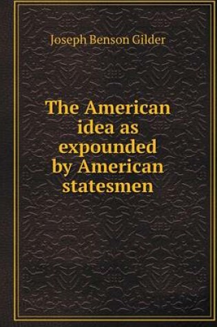 Cover of The American idea as expounded by American statesmen