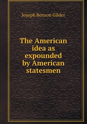 Book cover for The American idea as expounded by American statesmen