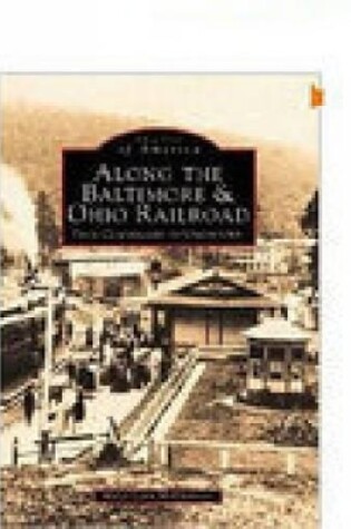 Cover of Along the Baltimore and Ohio Railroad: From Cumberland to Uniontown