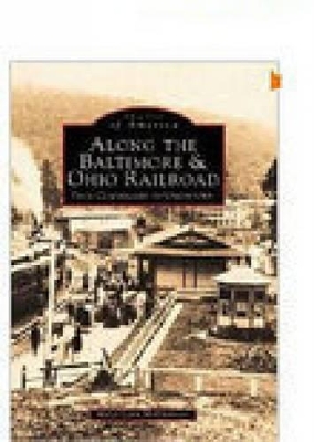 Book cover for Along the Baltimore and Ohio Railroad: From Cumberland to Uniontown