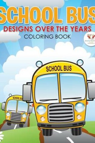 Cover of School Bus Designs Over the Years Coloring Book