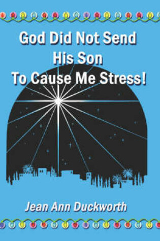 Cover of God Did Not Send His Son to Cause Me Stress