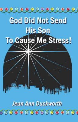 Book cover for God Did Not Send His Son to Cause Me Stress