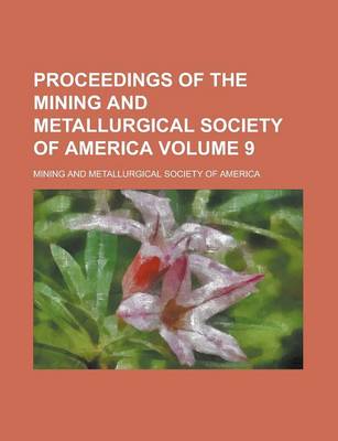 Book cover for Proceedings of the Mining and Metallurgical Society of America Volume 9