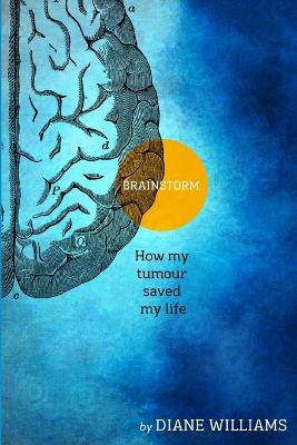 Book cover for BRAINSTORM How My Tumour Saved My Life