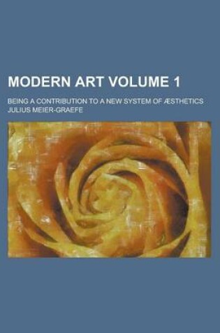 Cover of Modern Art; Being a Contribution to a New System of Aesthetics Volume 1