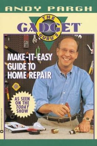 Cover of The Gadget Guru's Make-It-Easy Guide to Home Repair