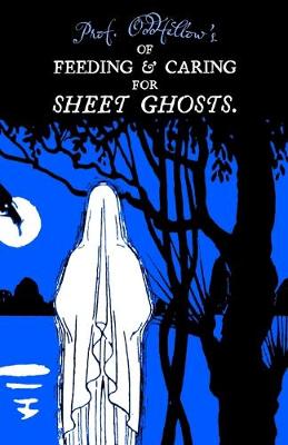 Book cover for Of Feeding & Caring For Sheet Ghosts