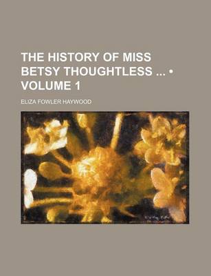 Book cover for The History of Miss Betsy Thoughtless (Volume 1)