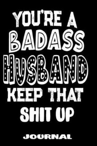 Cover of You're A Badass Husband Keep That Shit Up