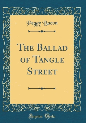 Book cover for The Ballad of Tangle Street (Classic Reprint)