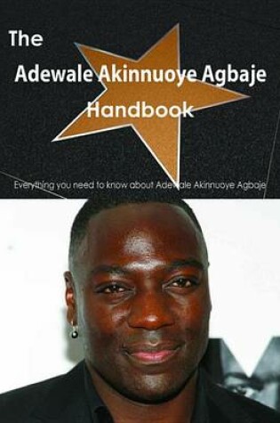 Cover of The Adewale Akinnuoye Agbaje Handbook - Everything You Need to Know about Adewale Akinnuoye Agbaje