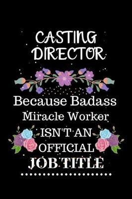 Book cover for Casting director Because Badass Miracle Worker Isn't an Official Job Title