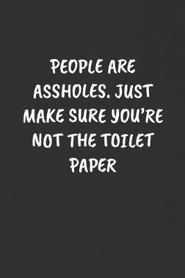 Book cover for People Are Assholes. Just Make Sure You're Not the Toilet Paper