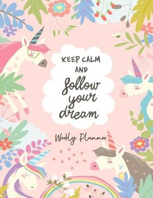 Book cover for Keep Calm and Follow Your Dream Weekly Planner