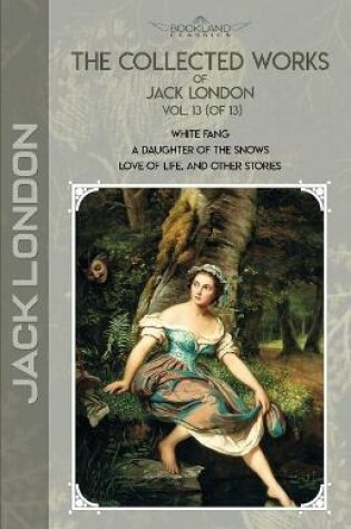 Cover of The Collected Works of Jack London, Vol. 13 (of 13)