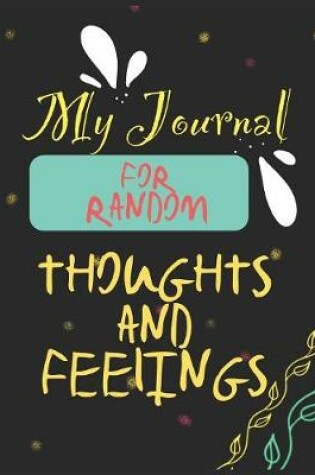 Cover of My Journal For Random Thoughts And Feelings